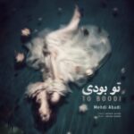 دانلود آهنگ جدید مهدی آبادی تو بودی